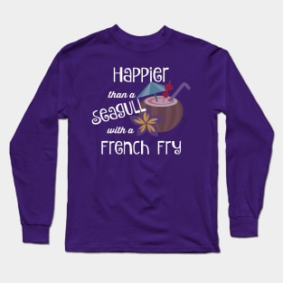 Happier Than A Seagull With A French Fry Long Sleeve T-Shirt